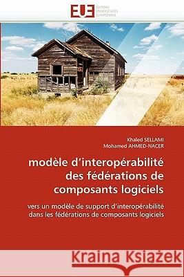 Modèle d''interopérabilité Des Fédérations de Composants Logiciels Collectif 9786131574580 Editions Universitaires Europeennes