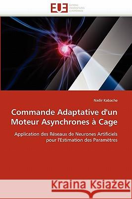 Commande Adaptative d''un Moteur Asynchrones À Cage Kabache-N 9786131574733 Editions Universitaires Europeennes