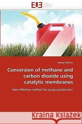 Conversion of methane and carbon dioxide using catalytic membranes Fedotov-A 9786131574863