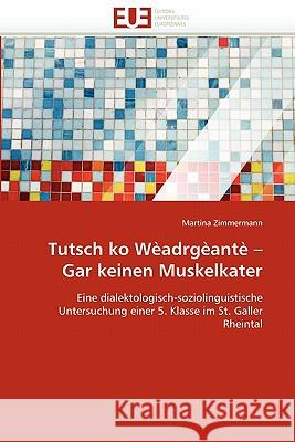 Tutsch ko wèadrgèantè gar keinen muskelkater Zimmermann-M 9786131574917 Editions Universitaires Europeennes