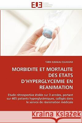 Morbidite Et Mortalite Des Etats d''hyperglycemie En Reanimation Tarik Elbakal 9786131575006 Editions Universitaires Europeennes