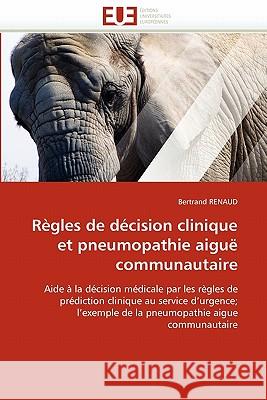 Règles de Décision Clinique Et Pneumopathie Aiguë Communautaire Renaud-B 9786131575099