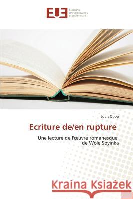 Ecriture de/en rupture : Une lecture de l'oeuvre romanesque de Wole Soyinka Obou, Louis 9786131575105 Éditions universitaires européennes