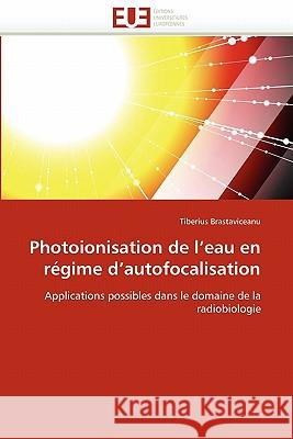 Photoionisation de l''eau En Régime d''autofocalisation Brastaviceanu-T 9786131575242 Editions Universitaires Europeennes