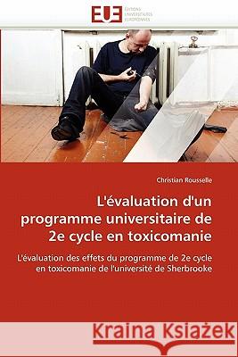L''�valuation d''un Programme Universitaire de 2e Cycle En Toxicomanie Rousselle-C 9786131575389 Omniscriptum