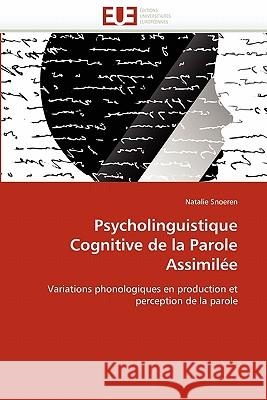 Psycholinguistique Cognitive de la Parole Assimilée Snoeren-N 9786131575679 Editions Universitaires Europeennes