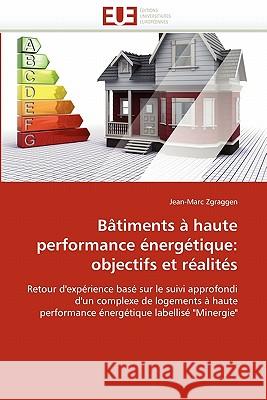 Bâtiments À Haute Performance Énergétique: Objectifs Et Réalités Zgraggen-J 9786131576508 Editions Universitaires Europeennes