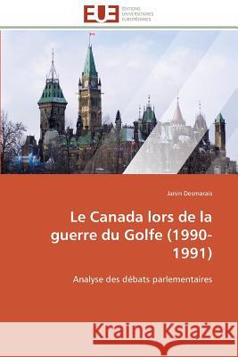 Le Canada Lors de la Guerre Du Golfe (1990-1991) Desmarais-J 9786131576942