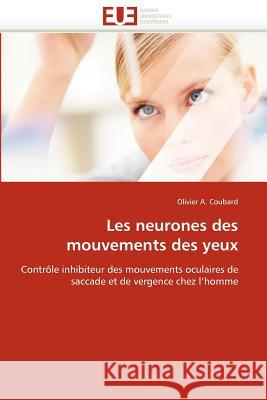 Les Neurones Des Mouvements Des Yeux Olivier A. Coubard 9786131577222 Editions Universitaires Europeennes