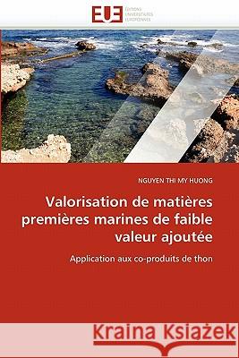 Valorisation de Matières Premières Marines de Faible Valeur Ajoutée Huong-N 9786131577307