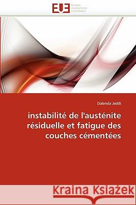 Instabilité de l'Austénite Résiduelle Et Fatigue Des Couches Cémentées Jeddi-D 9786131577352