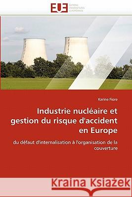 Industrie nucléaire et gestion du risque d''accident en europe Fiore-K 9786131577406