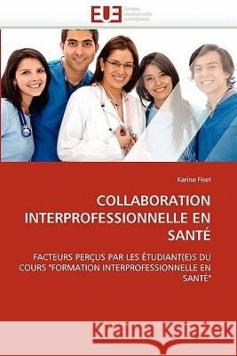 Collaboration Interprofessionnelle En Santé Fiset-K 9786131577604