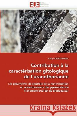 Contribution à la caractérisation gitologique de l''uranothorianite Andrianirina-V 9786131577840 Editions Universitaires Europeennes