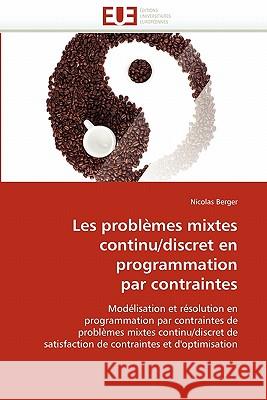 Les Problèmes Mixtes Continu/Discret En Programmation Par Contraintes Berger-N 9786131578298