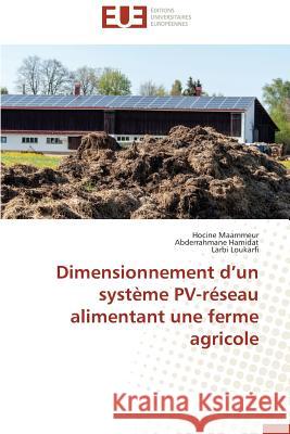 Dimensionnement d un système PV-réseau alimentant une ferme agricole Maammeur, Hocine; Hamidat, Abderrahmane; Loukarfi, Larbi 9786131578595