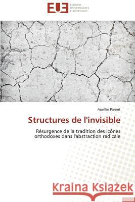 Structures de l'Invisible Parent Aurelie 9786131578632 Editions Universitaires Europeennes