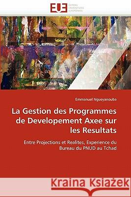 La gestion des programmes de developement axee sur les resultats Ngueyanouba-E 9786131578694 Editions Universitaires Europeennes