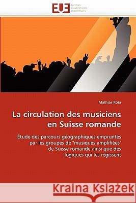 La Circulation Des Musiciens En Suisse Romande Mathias Rota 9786131578939 Editions Universitaires Europeennes