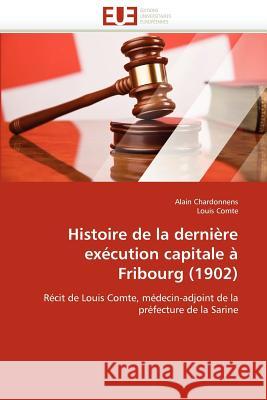 Histoire de la Dernière Exécution Capitale À Fribourg (1902) Collectif 9786131579028 Editions Universitaires Europeennes