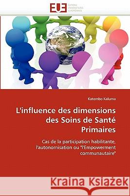L''influence Des Dimensions Des Soins de Santé Primaires Kaluma-K 9786131579097 Editions Universitaires Europeennes