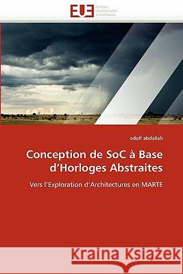 Conception de soc à base d horloges abstraites Abdallah-A 9786131579646 Editions Universitaires Europeennes