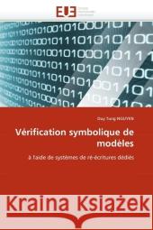 Vérification symbolique de modèles : à l'aide de systèmes de ré-écritures dédiés Nguyen, Duy Tung 9786131579783