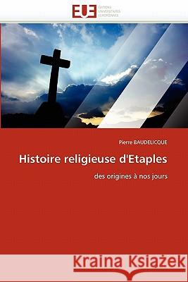 Histoire Religieuse d''etaples Pierre Baudelicque 9786131580062 Editions Universitaires Europeennes