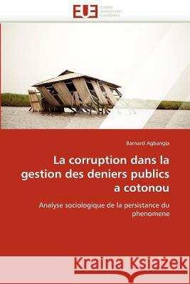 La Corruption Dans La Gestion Des Deniers Publics a Cotonou Barnard Agbangla 9786131580321 Editions Universitaires Europeennes