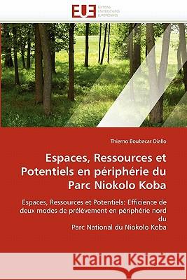 Espaces, Ressources Et Potentiels En Périphérie Du Parc Niokolo Koba Diallo-T 9786131581151