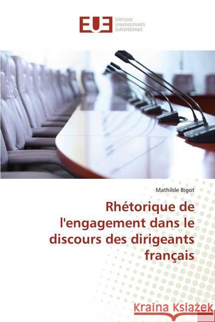 Rhétorique de l'engagement dans le discours des dirigeants français Bigot, Mathilde 9786131581359