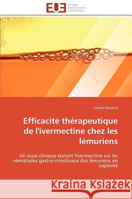 Efficacité Thérapeutique de l''ivermectine Chez Les Lémuriens Rozand-C 9786131581366 Editions Universitaires Europeennes