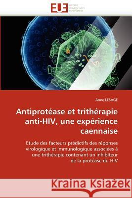 Antiprotéase Et Trithérapie Anti-Hiv, Une Expérience Caennaise Lesage-A 9786131581427