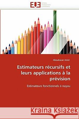 Estimateurs Récursifs Et Leurs Applications À La Prévision Amiri-A 9786131581496