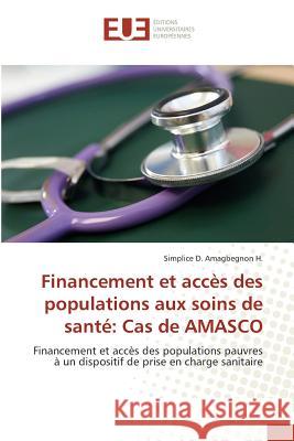 Financement Et Accès Des Populations Aux Soins de Santé: Cas de Amasco Amagbegnon H -S 9786131581755 Omniscriptum