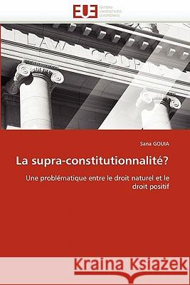 La Supra-Constitutionnalité? Gouia-S 9786131582257 Editions Universitaires Europeennes