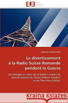 Le Divertissement À La Radio Suisse Romande Pendant La Guerre Reichenbach-S 9786131582356