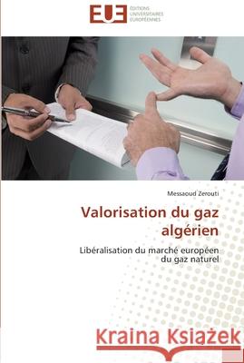 Valorisation du gaz algérien Zerouti-M 9786131582363 Editions Universitaires Europeennes