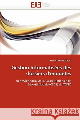 Gestion informatisées des dossiers d'enquêtes Takassi-Kikpa-G 9786131582509 Editions Universitaires Europeennes