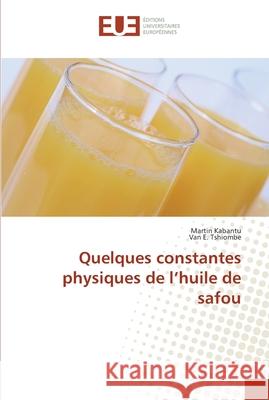 Quelques constantes physiques de l huile de safou Collectif 9786131582684 Editions Universitaires Europeennes