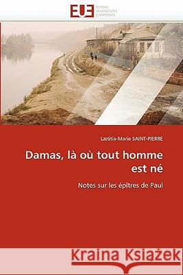 Damas, là où tout homme est né Saint-Pierre-L 9786131582882
