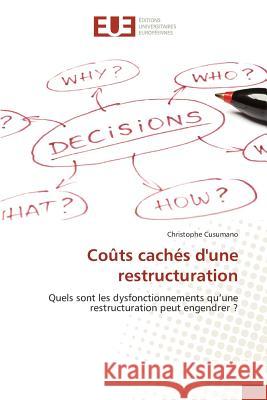 Coûts cachés d'une restructuration : Quels sont les dysfonctionnements qu'une restructuration peut engendrer ? Cusumano, Christophe 9786131582998