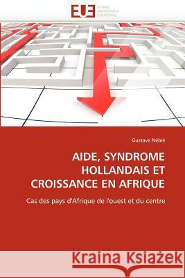 Aide, Syndrome Hollandais Et Croissance En Afrique Gustave N 9786131583292 Editions Universitaires Europeennes