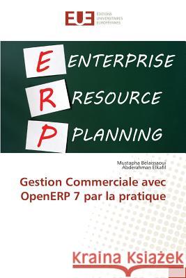 Gestion Commerciale avec OpenERP 7 par la pratique Belaissaoui, Mustapha; Elkafil, Abderahman 9786131583438