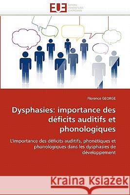 Dysphasies: importance des déficits auditifs et phonologiques George-F 9786131583445 Editions Universitaires Europeennes