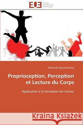 Proprioception, Perception Et Lecture Du Corps Marcal-Domine-M 9786131583711 Editions Universitaires Europeennes