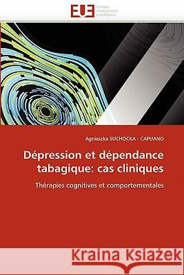 Dépression et dépendance tabagique: cas cliniques Suchocka-Capuano-A 9786131584039 Omniscriptum