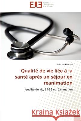 Qualité de vie liée à la santé après un séjour en réanimation Khoudri-I 9786131584077 Editions Universitaires Europeennes