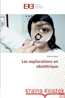 Les explorations en obstétrique Hssain-H 9786131584145 Editions Universitaires Europeennes
