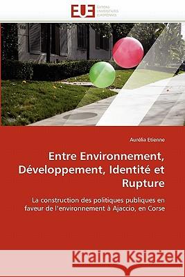 Entre Environnement, Développement, Identité Et Rupture Etienne-A 9786131584152
